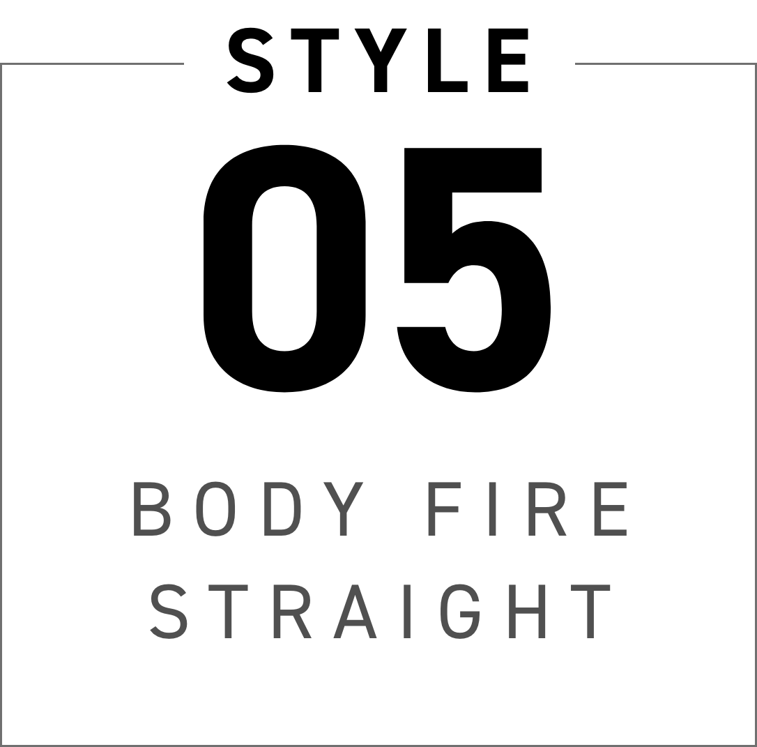 STYLE 05 BODY FIRE STRAIGHT