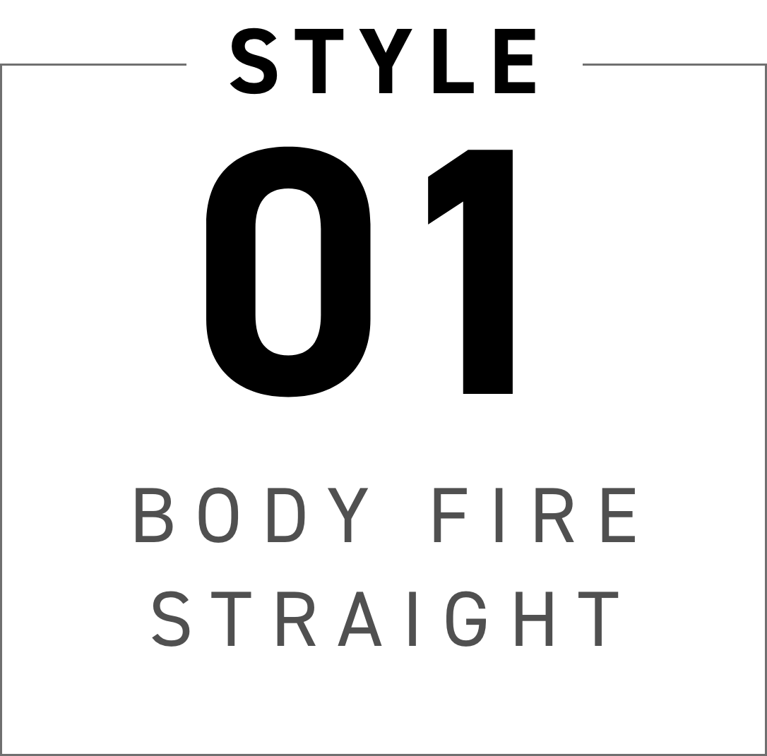 STYLE 01 BODY FIRE STRAIGHT