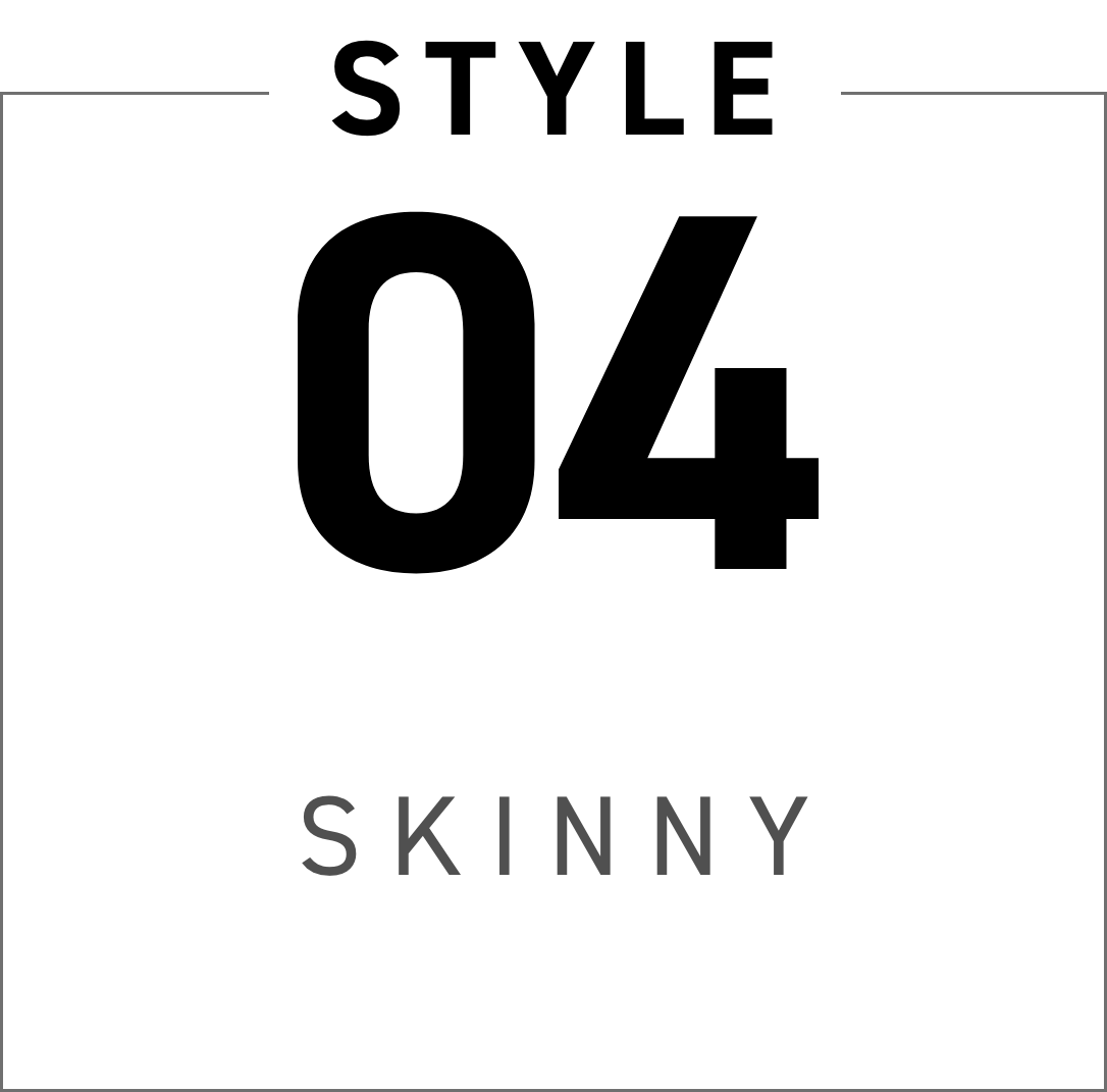 STYLE 04 SKINNY